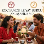 Koç burcu ile Yay burcu anlaşabilir mi? Koç Yay uyumu Aşk-Cinsellik-Arkadaşlık